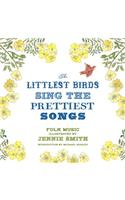 The Littlest Birds Sing the Prettiest Songs: Folk Music Illustrated by Jennie Smith