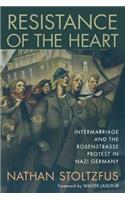 Resistance of the Heart: Intermarriage and the Rosenstrasse Protest in Nazi Germany