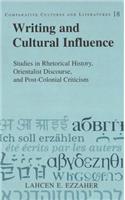 Writing and Cultural Influence: Studies in Rhetorical History, Orientalist Discourse, and Post-Colonial Criticism(18 Comparative Cultures & Literatures)