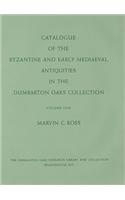 Catalogue of the Byzantine and Early Mediaeval Antiquities in the Dumbarton Oaks Collection, Volume One: Metalwork, Ceramics, Glass, Glyptics, Paintin