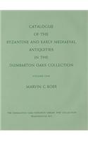 Catalogue of the Byzantine and Early Mediaeval Antiquities in the Dumbarton Oaks Collection, Volume One: Metalwork, Ceramics, Glass, Glyptics, Paintin