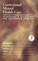 Correctional Mental Health Care: Standards & Guidelines for Delivering Services