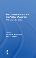 The Catholic Church And The Politics Of Abortion