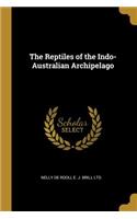 The Reptiles of the Indo-Australian Archipelago