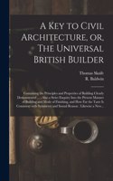 Key to Civil Architecture, or, The Universal British Builder