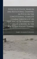 Effects of Static Margin and Rotational Damping in Pitch on the Longitudinal Stability Characteristics of an Airplane as Determined by Tests of a Model in the NACA Free-flight Tunnel