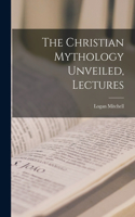 Christian Mythology Unveiled, Lectures