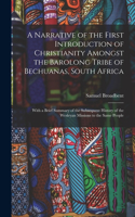 A Narrative of the First Introduction of Christianity Amongst the Barolong Tribe of Bechuanas, South Africa