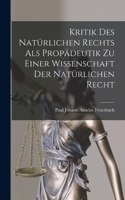 Kritik Des Natürlichen Rechts Als Propädeutik Zu Einer Wissenschaft Der Natürlichen Recht