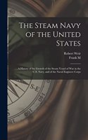 Steam Navy of the United States; A History of the Growth of the Steam Vessel of war in the U.S. Navy, and of the Naval Engineer Corps