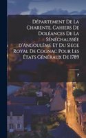 Département de la Charente. Cahiers de doléances de la sénéchaussée d'Angoulême et du sìege royal de Cognac pour les États généraux de 1789