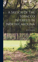 Sketch Of The Tobacco Interests In North Carolina