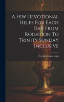 A Few Devotional Helps For Each Day From Rogation To Trinity Sunday Inclusive