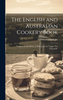 English and Australian Cookery Book: Cookery for the Many, as Well as for the "upper Ten Thousand"