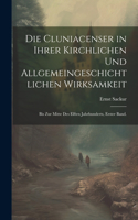 Cluniacenser in ihrer kirchlichen und allgemeingeschichtlichen Wirksamkeit