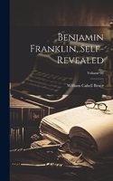 Benjamin Franklin, Self-revealed; Volume 02
