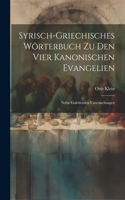 Syrisch-griechisches Wörterbuch zu den vier kanonischen Evangelien: Nebst einleitenden Untersuchungen