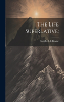 Life Superlative;