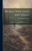 World war Issues and Ideals; Readings in Contemporary History and Literature
