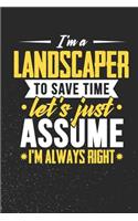 I'm A Landscaper To Save Time Let's Just Assume I'm Always Right