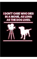 I Don't Care Who Dies in a Movie As Love as the Dog Lives: Blank Lined Journal Notebook Diary for Dog Lovers