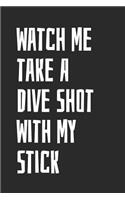 Watch Me Take A Dive Shot With My Stick