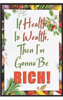 If Health Is Wealth Then I'm Gonna Be Rich!: A5 notebook point grid planner journal meal tracker motivational diary fitness plan