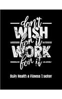 Don't Wish For It Work For It Daily Health & Fitness Tracker