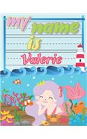 My Name is Valerie: Personalized Primary Tracing Book / Learning How to Write Their Name / Practice Paper Designed for Kids in Preschool and Kindergarten