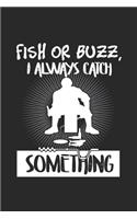 Fish Or Buzz I Always Catch Something