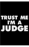 Trust Me I'm a Judge: Funny Writing Notebook, Journal for Work, Daily Diary, Planner, Organizer for Judge