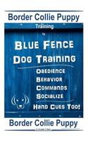 Border Collie Puppy Training By Blue Fence Dog Training Obedience - Commands Behavior - Socialize Hand Cues Too! Border Collie Puppy