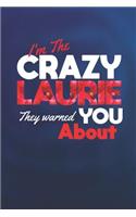 I'm The Crazy Laurie They Warned You About: First Name Funny Sayings Personalized Customized Names Women Girl Mother's day Gift Notebook Journal