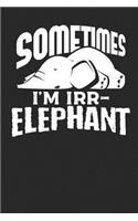 Sometimes I'm Irr-elephant