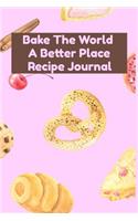 Bake The World A Better Place Recipe Journal