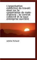 L'Organisation Collective Du Travail: Essai Sur La COOP Ration de Main-D'Oeuvre; Le Contrat Collect