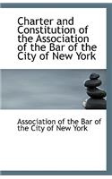 Charter and Constitution of the Association of the Bar of the City of New York