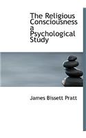 The Religious Consciousness a Psychological Study