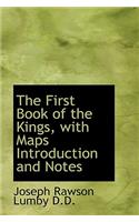 The First Book of the Kings, with Maps Introduction and Notes