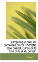 La R Publique Dans Les Carrosses Du Roi. Triomphe Sans Combat. Cur E de La Liste Civile Et Du Domain
