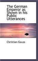 The German Emperor as Shown in His Public Utterances: (English)