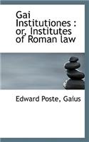 Gai Institutiones: Or, Institutes of Roman Law