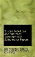 Tuscan Folk-Lore and Sketches, Together with Some Other Papers