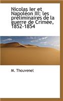 Nicolas Ier Et Napol on III; Les PR Liminaires de La Guerre de Crim E, 1852-1854