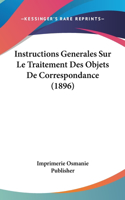 Instructions Generales Sur Le Traitement Des Objets De Correspondance (1896)