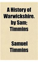 A History of Warwickshire. by Sam; Timmins