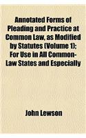 Annotated Forms of Pleading and Practice at Common Law, as Modified by Statutes (Volume 1); For Use in All Common-Law States and Especially: (English)