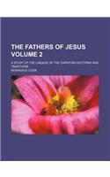 The Fathers of Jesus Volume 2; A Study of the Lineage of the Christian Doctrine and Traditions