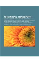1946 in Rail Transport: Railway Accidents in 1946, Railway Companies Disestablished in 1946, Railway Companies Established in 1946(English)