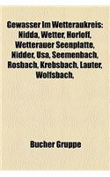 Gewasser Im Wetteraukreis: Nidda, Wetter, Horloff, Wetterauer Seenplatte, Nidder, USA, Seemenbach, Rosbach, Krebsbach, Lauter, Wolfsbach,(German)